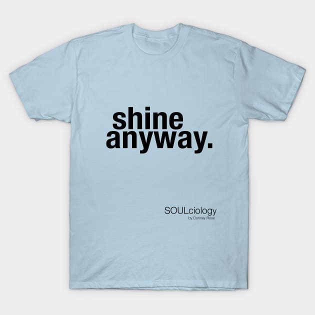 "shine anyway" T-Shirt by DR1980